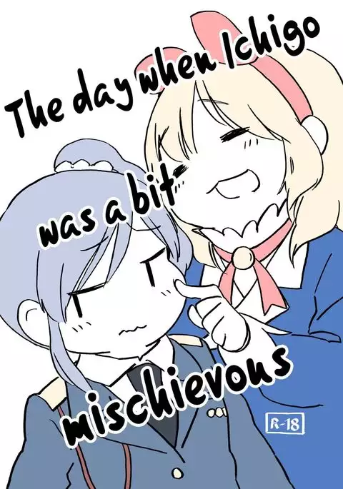 Ichigo-chan ga Chotto Ijiwaru na Hi | The day when Ichigo was a bit mischievous