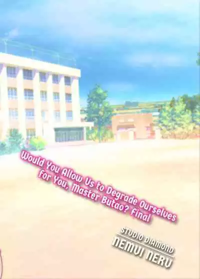 Would You Allow Us to Degrade Ourselves for You, Master Butao - Final